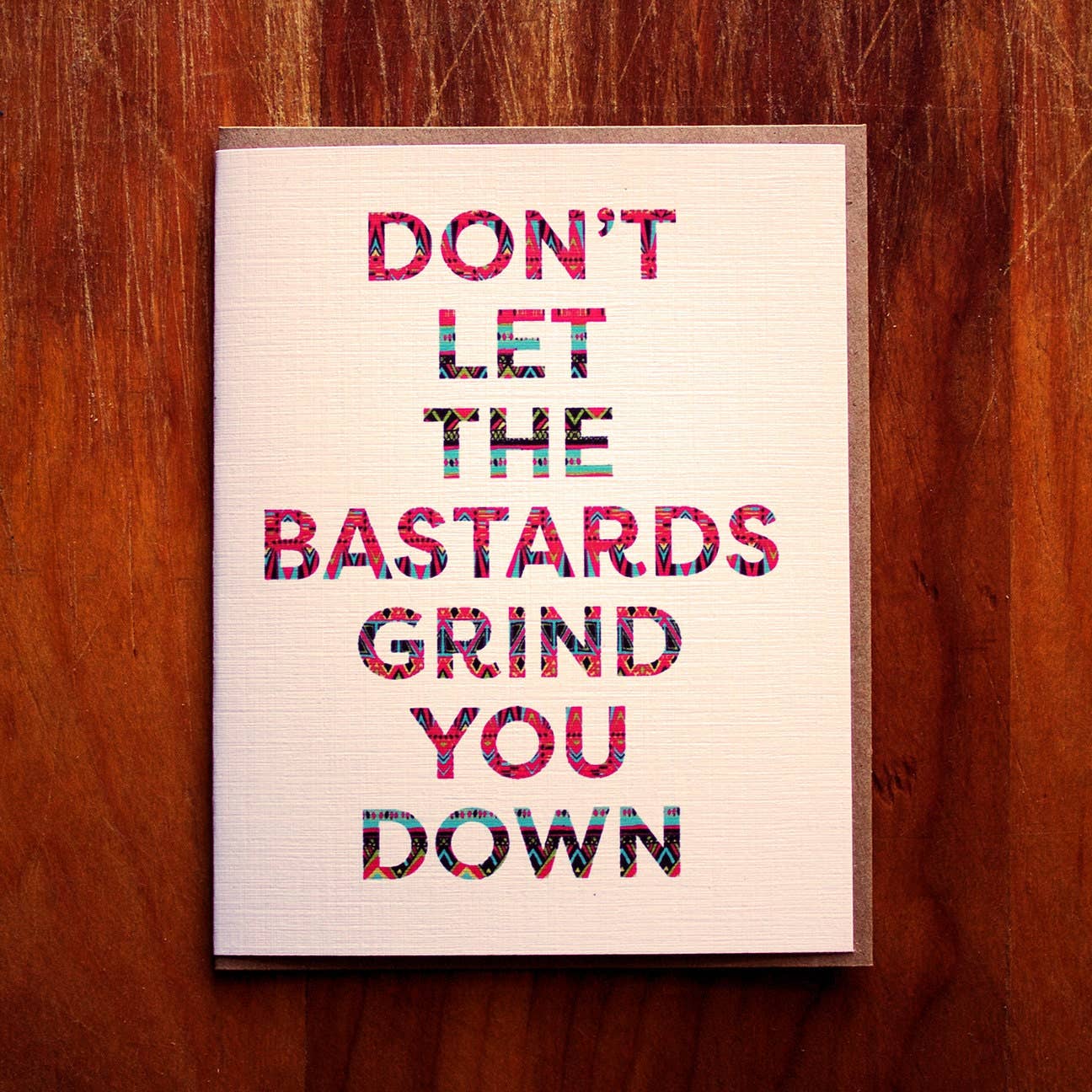 Don't Let The Bastards Grind You Down- Card