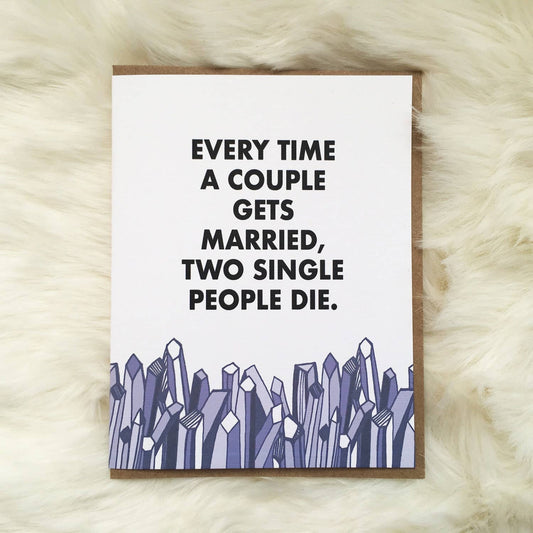 Every Time A Couple Gets Married, Two Single People Die Card