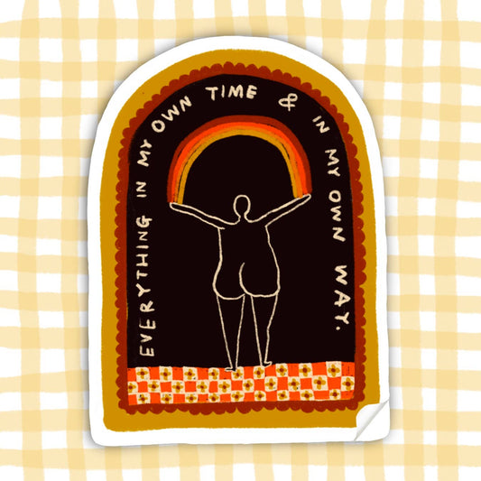 EVERYTHING IN MY OWN TIME AND WAY Sticker