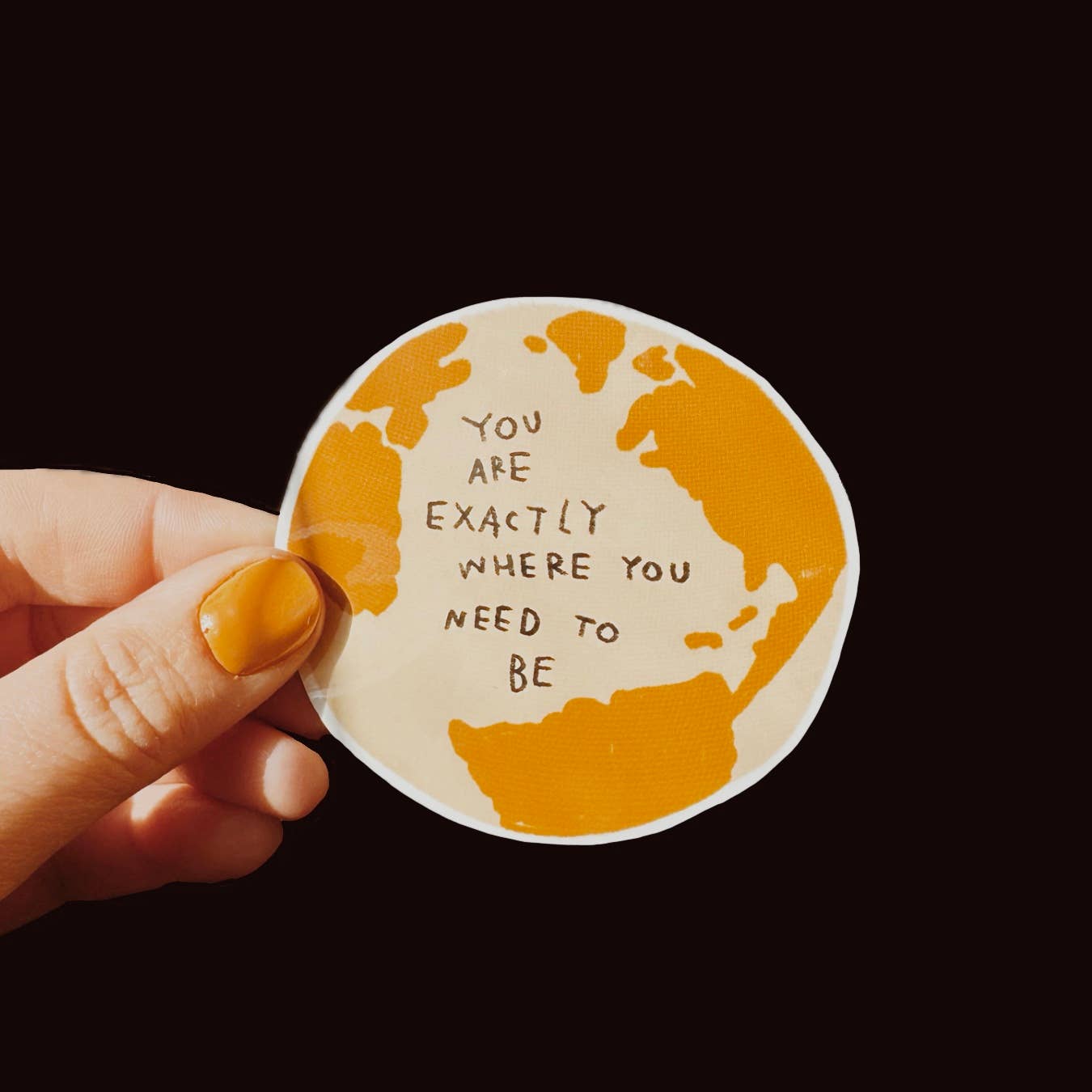 YOU ARE EXACTLY WHERE YOU NEED TO BE Sticker