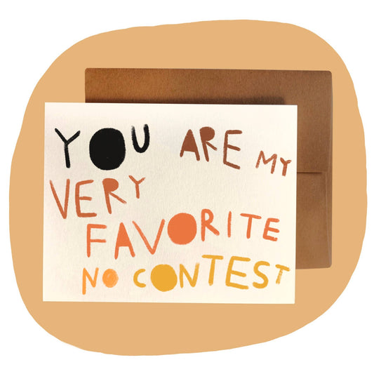 YOU ARE MY VERY FAVORITE NO CONTEST Greeting Card