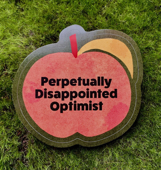 Perpetually Disappointed Optimist-Weatherproof Sticker