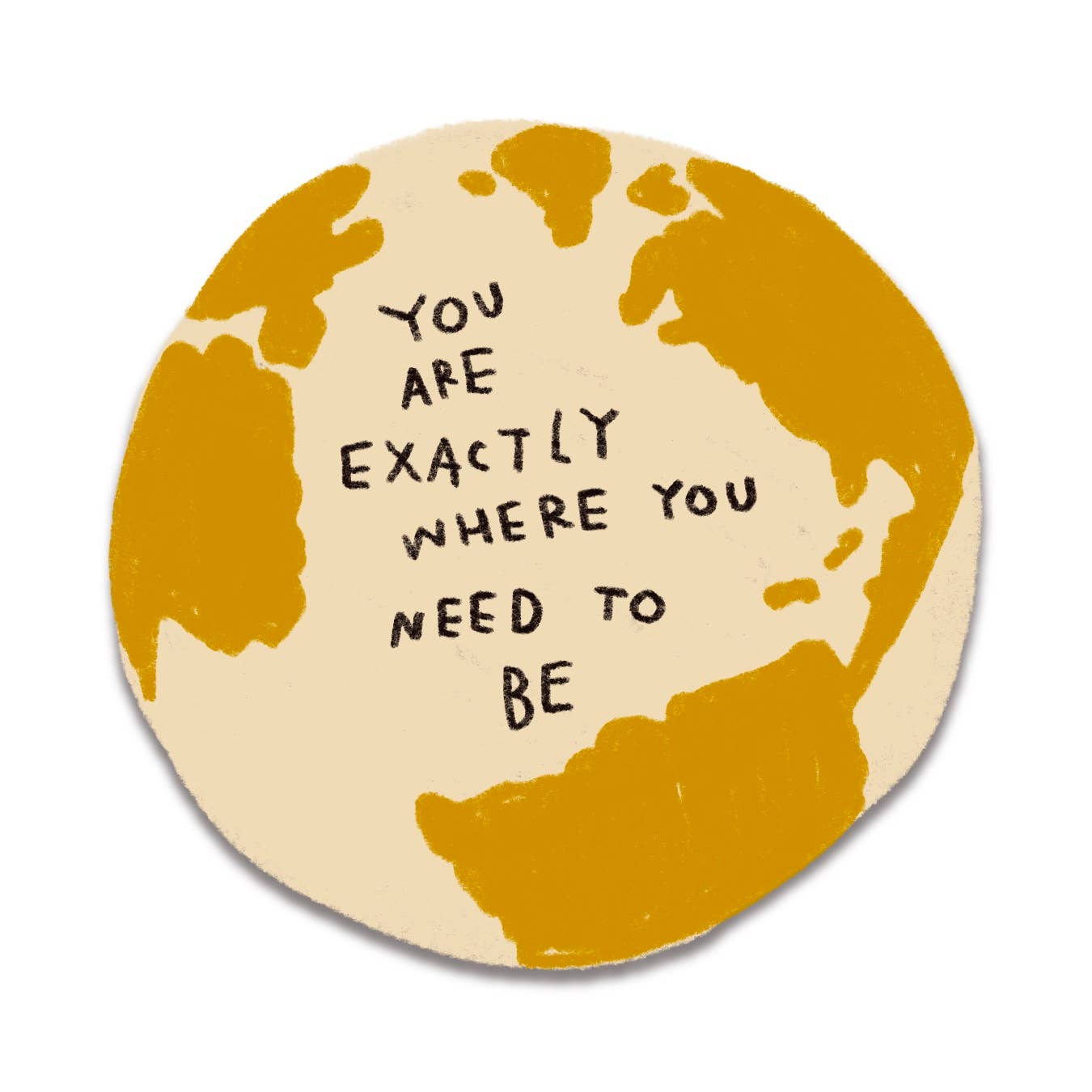 YOU ARE EXACTLY WHERE YOU NEED TO BE Sticker